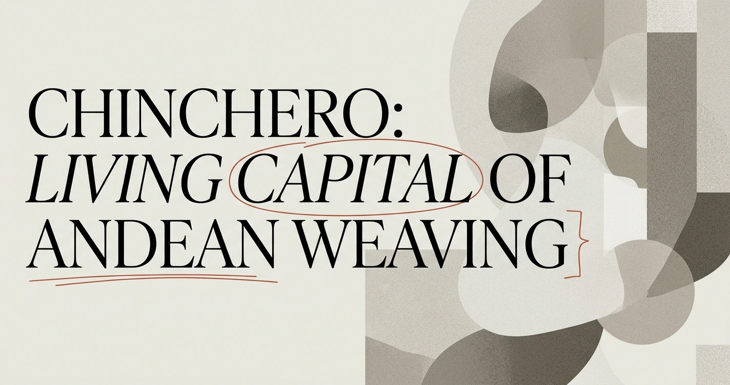 Chinchero: Living Capital of Andean Weaving